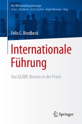 Internationale Fhrung: Das GLOBE-Brevier in der Praxis - Brodbeck, Felix C., and Kirchler, Erich (Editor), and Wosche, Ralph (Editor)