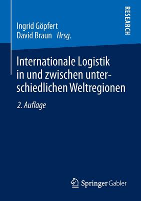 Internationale Logistik in Und Zwischen Unterschiedlichen Weltregionen - Gpfert, Ingrid (Editor), and Braun, David (Editor)