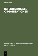 Internationale Organisationen: Bezeichnungen, Abkurzungen, Akronyme in Den Sprachen Deutsch, Englisch, Franzosisch, Spanisch, Italienisch, Niederlandisch, Russisch