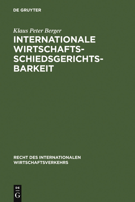 Internationale Wirtschaftsschiedsgerichtsbarkeit - Berger, Klaus Peter