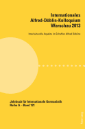 Internationales Alfred-Deoblin-Kolloquium Warschau 2013: Interkulturelle Aspekte Im Schaffen Alfred Deoblins