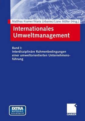 Internationales Umweltmanagement: Band I: Interdisziplinare Rahmenbedingungen Einer Umweltorientierten Unternehmensfuhrung - Kramer, Matthias (Editor), and Urbaniec, Maria (Editor), and Mller, Liane (Editor)