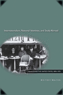 Internationalism, National Identities, and Study Abroad: France and the United States, 1890-1970