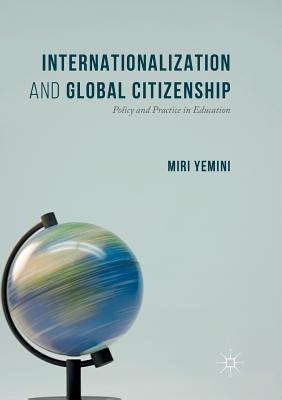 Internationalization and Global Citizenship: Policy and Practice in Education - Yemini, Miri