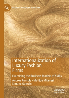 Internationalization of Luxury Fashion Firms: Examining the Business Models of SMEs - Runfola, Andrea, and Milanesi, Matilde, and Guercini, Simone