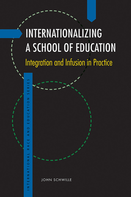 Internationalizing a School of Education: Integration and Infusion in Practice - Schwille, John