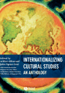 Internationalizing Cultural Studies: An Anthology - Abbas, Ackbar (Editor), and Erni, John Nguyet (Editor)