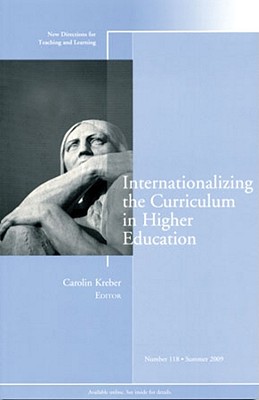 Internationalizing the Curriculum in Higher Education: New Directions for Teaching and Learning, Number 118 - Kreber, Carolin (Editor)