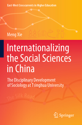 Internationalizing the Social Sciences in China: The Disciplinary Development of Sociology at Tsinghua University - Xie, Meng