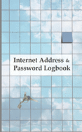 Internet address & password logbook: A Journal And Logbook To Protect Usernames and Passwords: Login and Private Information Keeper, Organizer Internet address $ password logbook: A Journal And Logbook To Protect Username