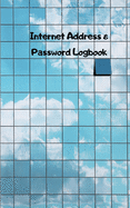 Internet address & password logbook: A Journal And Logbook To Protect Usernames and Passwords: Login and Private Information Keeper, Organizer Internet address $ password logbook: A Journal And Logbook To Protect Username