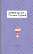 Internet Address & Password Logbook: A Journal And Logbook To Protect Usernames and Passwords: Login and Private Information Keeper, Organizer