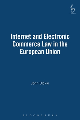Internet and Electronic Commerce Law in the European Union - Dickie, John