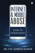 Internet and Mobile Abuse: How to Overcome?