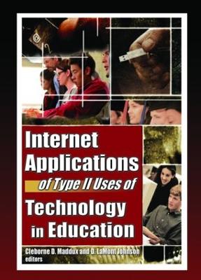 Internet Applications of Type II Uses of Technology in Education - Maddux, Cleborne D (Editor), and Johnson, D Lamont (Editor)