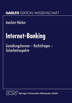 Internet-Banking: Gestaltungsformen -- Rechtsfragen -- Sicherheitsaspekte - H?cker, Joachim