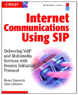Internet Communications Using Sip: Delivering Volp and Multimedia Services with Session Initiation Protocol
