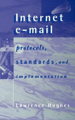 Internet E-mail Protocols, Standards and Implementation - Hughes, Lawrence