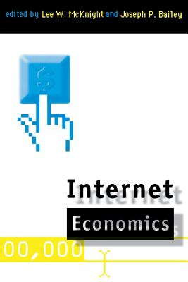 Internet Economics - McKnight, Lee W (Editor), and Bailey, Joseph P (Editor)