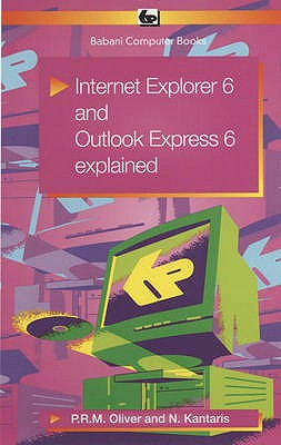 Internet Explorer 6: AND Outlook Express 6 Explained - Kantaris, Noel, and Oliver, P.R.M.