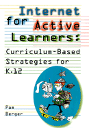 Internet for Active Learners: Curriculum-Based Strategies for K-12 - Berger, Pam