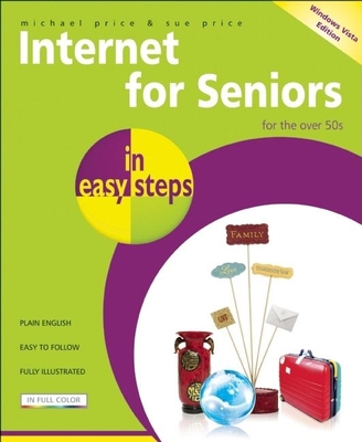 Internet for Seniors in Easy Steps ? Windows Vista Edition: For the Over 50's - Price, Michael, and Price, Sue