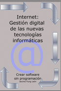 Internet: Gesti?n digital de las nuevas tecnolog?as informßticas: Crear Software sin programaci?n