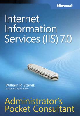 Internet Information Services (IIS) 7.0 Administrator's Pocket Consultant - Stanek, William R