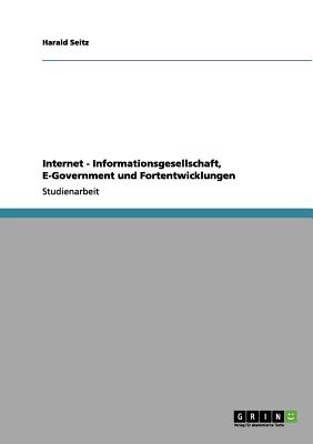 Internet - Informationsgesellschaft, E-Government Und Fortentwicklungen - Seitz, Harald