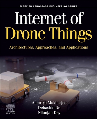 Internet of Drone Things: Architectures, Approaches, and Applications - Mukherjee, Amartya, and de, Debashis, and Dey, Nilanjan