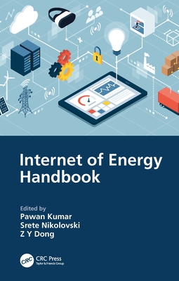Internet of Energy Handbook - Kumar, Pawan (Editor), and Nikolovski, Srete (Editor), and Dong, Z Y (Editor)