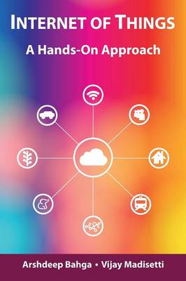 Internet of Things: A Hands-On Approach - Bahga, Arshdeep, and Madisetti, Vijay