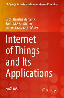Internet of Things and Its Applications - Nandan Mohanty, Sachi (Editor), and Chatterjee, Jyotir Moy (Editor), and Satpathy, Suneeta (Editor)