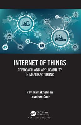 Internet of Things: Approach and Applicability in Manufacturing - Ramakrishnan, Ravi, and Gaur, Loveleen