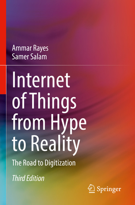 Internet of Things from Hype to Reality: The Road to Digitization - Rayes, Ammar, and Salam, Samer