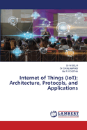 Internet of Things (IoT): Architecture, Protocols, and Applications