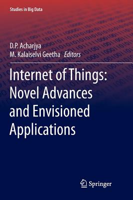 Internet of Things: Novel Advances and Envisioned Applications - Acharjya, D P (Editor), and Geetha, M Kalaiselvi (Editor)