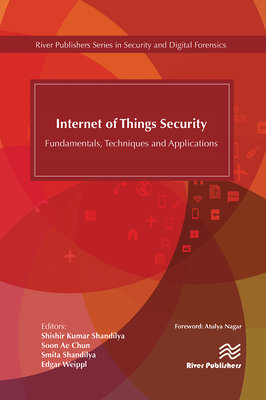 Internet of Things Security: Fundamentals, Techniques and Applications - Shandilya, Shishir K. (Editor), and Chun, Soon Ae (Editor), and Shandilya, Smita (Editor)