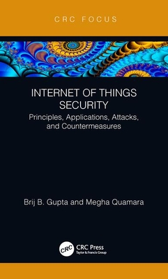 Internet of Things Security: Principles, Applications, Attacks, and Countermeasures - Gupta, Brij B., and Quamara, Megha