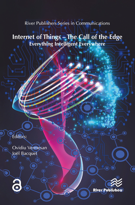 Internet of Things - The Call of the Edge: Everything Intelligent Everywhere - Vermesan, Ovidiu (Editor), and Bacquet, Jol (Editor)