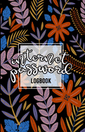 Internet Password Logbook: Internet Password Organizer Flower Cover Password Journal and Alphabetical Tabs To Protect Usernames and Passwords Easy Tracker
