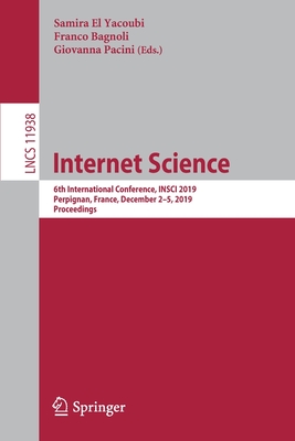 Internet Science: 6th International Conference, INSCI 2019, Perpignan, France, December 2-5, 2019, Proceedings - El Yacoubi, Samira (Editor), and Bagnoli, Franco (Editor), and Pacini, Giovanna (Editor)