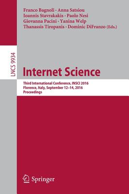 Internet Science: Third International Conference, Insci 2016, Florence, Italy, September 12-14, 2016, Proceedings - Bagnoli, Franco (Editor), and Satsiou, Anna (Editor), and Stavrakakis, Ioannis (Editor)