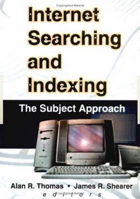 Internet Searching and Indexing: The Subject Approach - Thomas, Alan R, and Shearer, James R