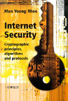 Internet Security: Cryptographic Principles, Algorithms, and Protocols - Rhee, Man Young