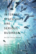 Internet Spaceships Are Serious Business: An EVE Online Reader