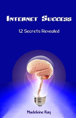 Internet Success: 12 Secrets Revealed - Kay, Madeleine