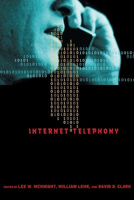 Internet Telephony - McKnight, Lee W, and Lehr, William, and Clark, David D