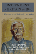 Internment in Britain in 1940: Life and Art Behind the Wire