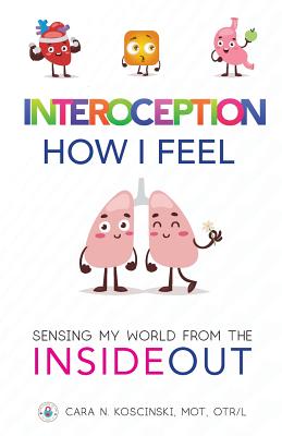 Interoception: How I Feel: Sensing My World from the Inside Out - Koscinski, Cara N